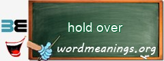 WordMeaning blackboard for hold over